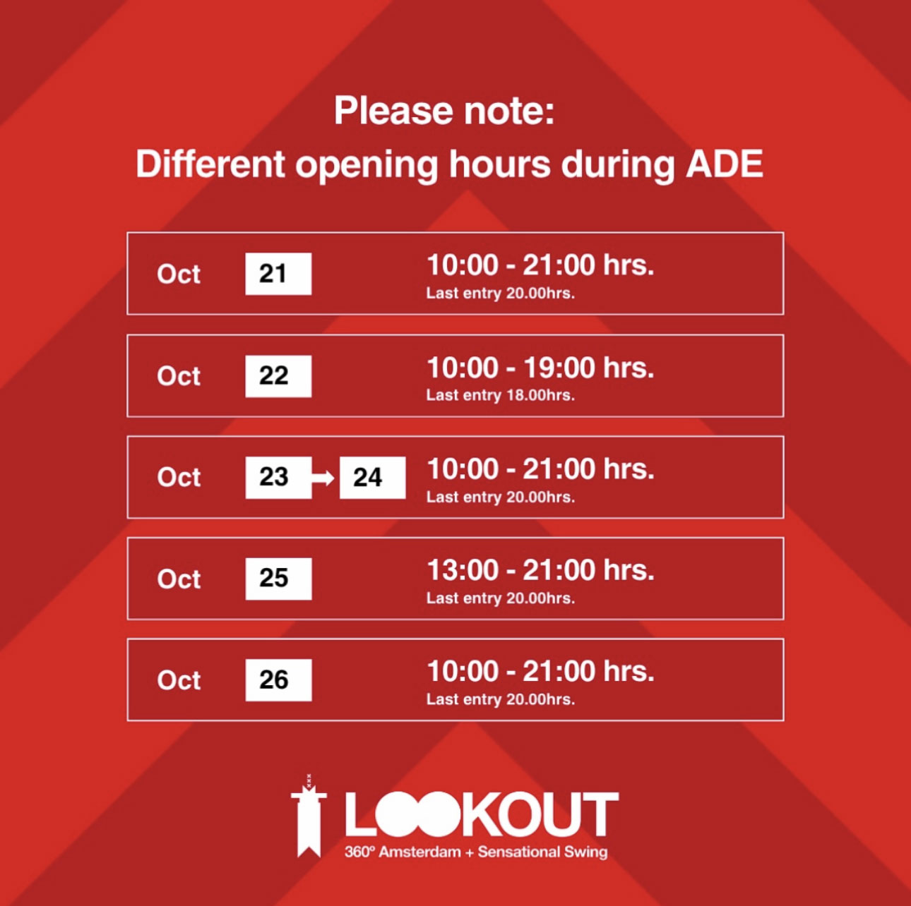 Please note: different opening hours during ADE. 21 October: 10:00 to 21:00, last entry 20:00. 22 October: 10:00 to 19:00, last entry 18:00. 23 and 24 October: 10:00 to 21:00, last entry 20:00. 25 October: 13:00 to 21:00, last entry 20:00. 26 October: 10:00 to 21:00, last entry 20:00.